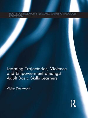 cover image of Learning Trajectories, Violence and Empowerment amongst Adult Basic Skills Learners
